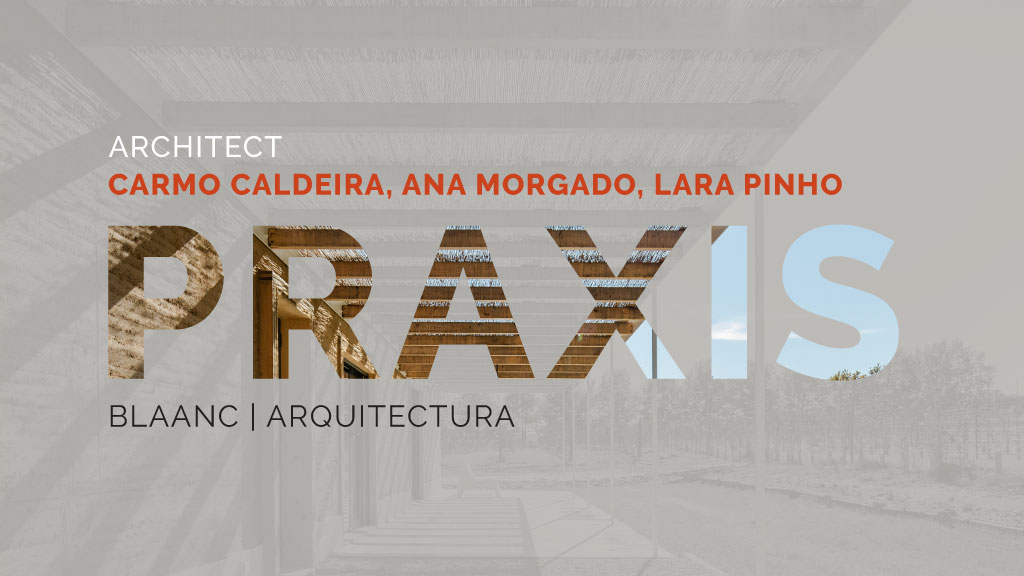 Conferência Praxis com as Arquitetas Carmo Caldeira, Ana Morgado, Lara Pinho, da  BLAANC | ARQUITECTURA , dia 16 de março, pelas 17h30 (online)