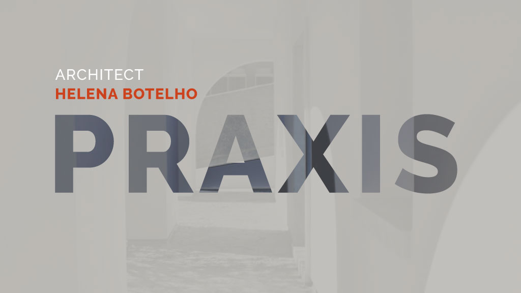Conferência Praxis com a Arquiteta Helena Botelho, dia 30 de março, pelas 17h30 (online)