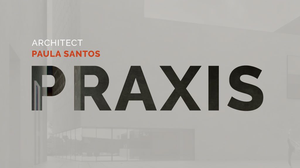 Conferência Praxis com a Arquiteta Paula Santos, dia 2 de março, pelas 17h30 (online)