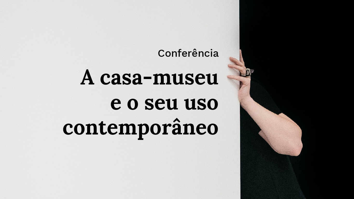 Conferência “A casa-museu e o seu uso contemporâneo”