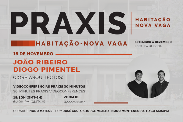 Praxis | Habitação Nova Vaga com João Ribeiro e Diogo Pimentel (CO.RP Arquitetos), dia 16 de novembro, pelas 18h30, online