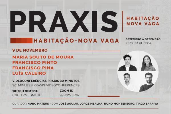 Praxis | Habitação Nova Vaga com Maria Souto de Moura, Francisco Pinto, Francisco Pina, Luís Caleiro, dia 9 de novembro, pelas 18h30, online