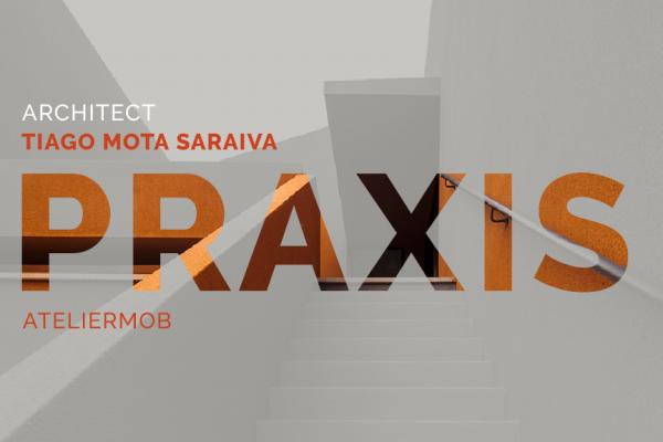 PRAXIS – Tiago Mota Saraiva (Ateliermob)