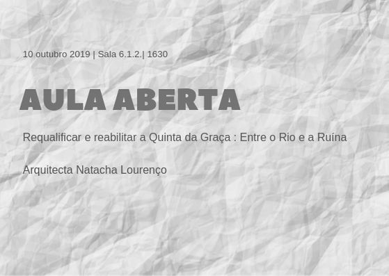 Aula Aberta: REQUALIFICAR E REABILITAR A QUINTA DA GRAÇA: ENTRE O RIO E A RUÍNA por Natacha Lourenço 