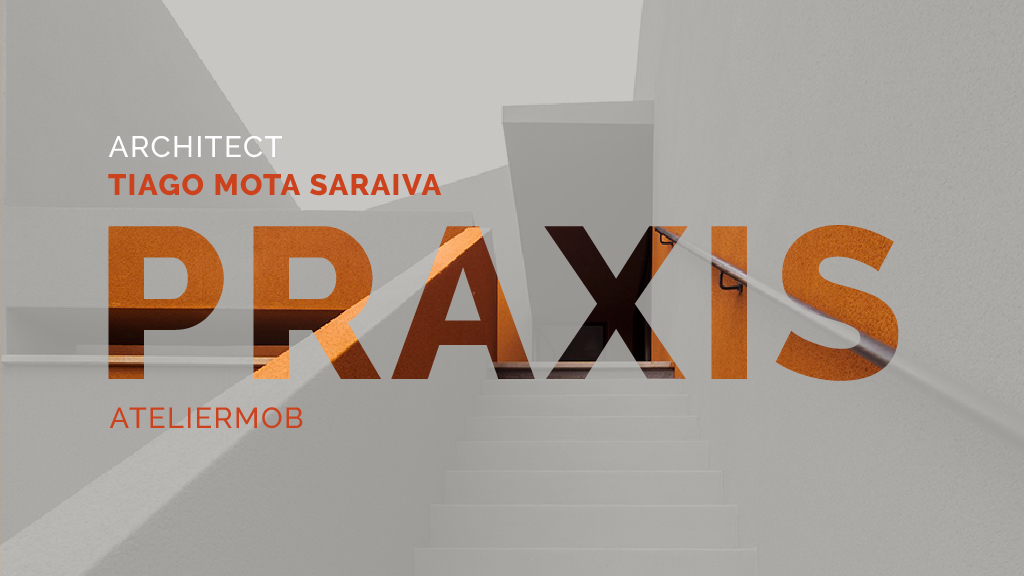 PRAXIS – Tiago Mota Saraiva (Ateliermob)