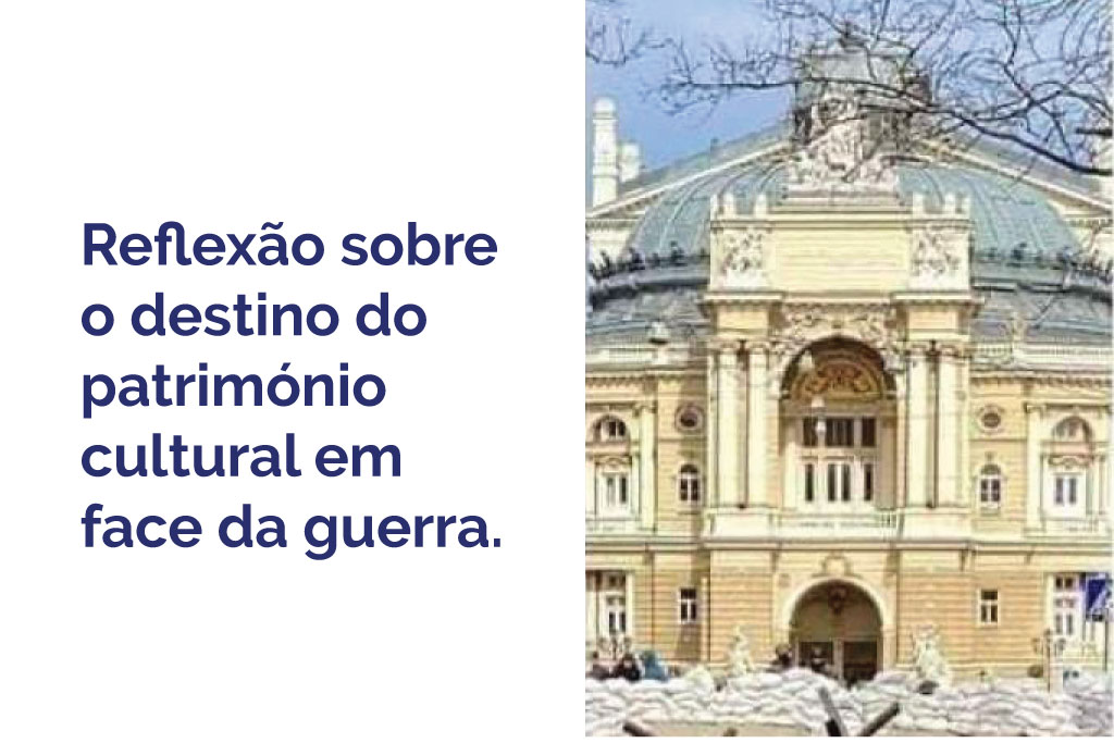 Reflexão sobre o destino do património cultural em face da guerra.