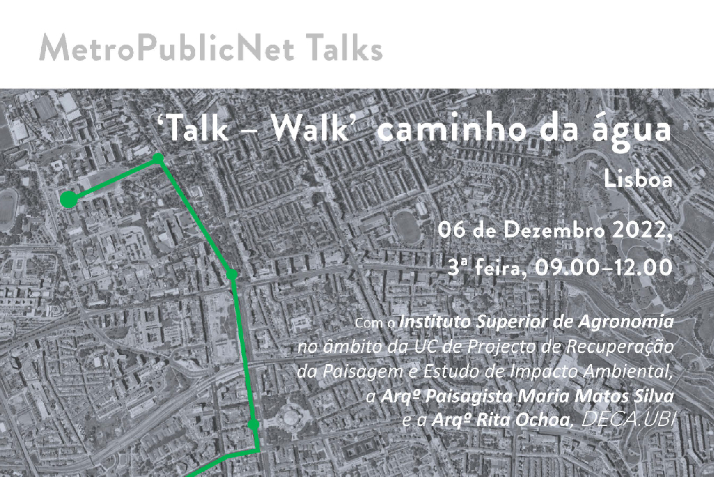 'Talk - Walk' MetroPublicNet, 'Caminho da Água' que decorrerá entre a Cidade Universitária e a Praça de Espanha no próximo dia 6 de Dezembro, terça feira, das 09.00 às 12.00