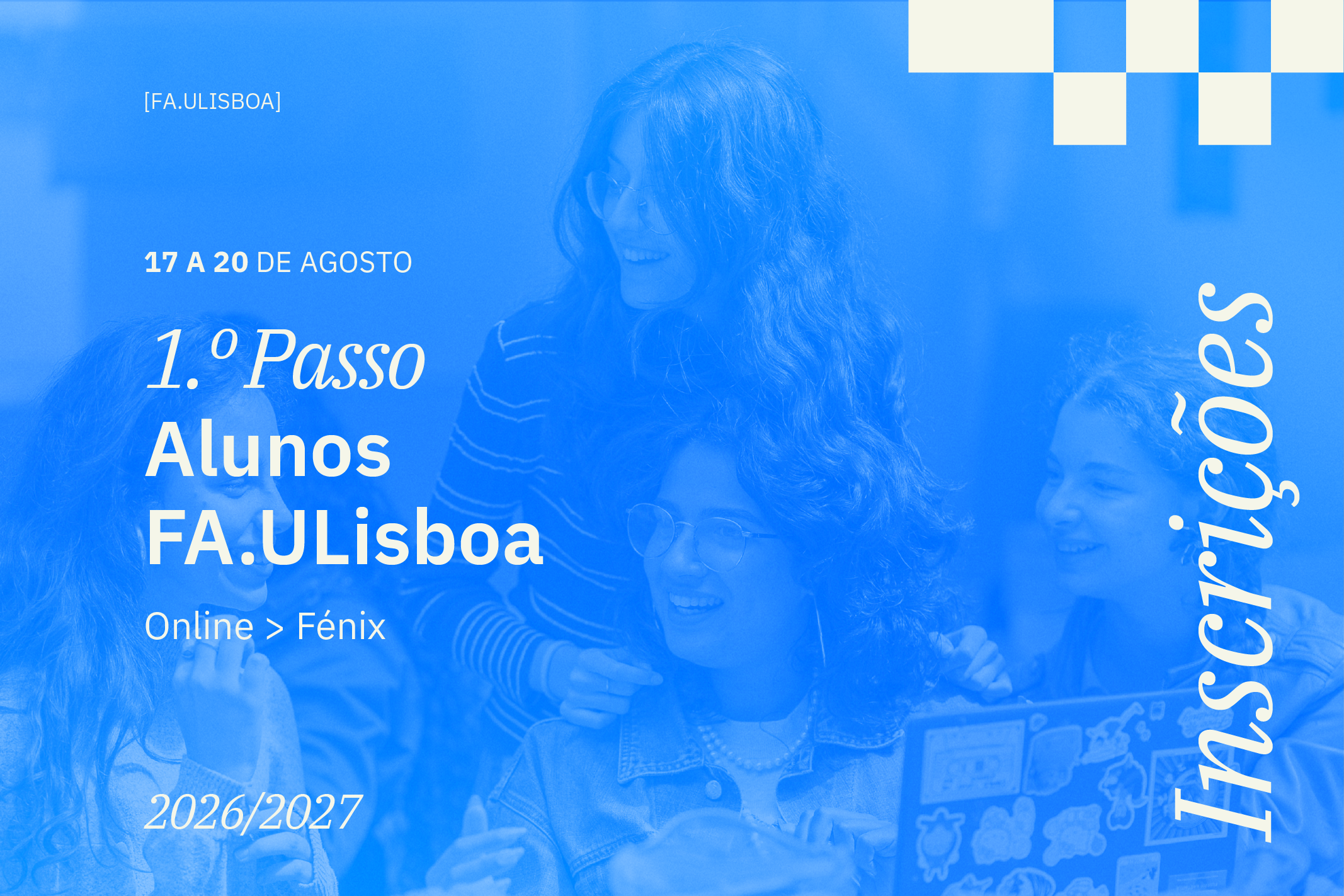 1.º PASSO de inscrição em 2026/27 para os estudantes de Licenciatura, Mestrado e Mestrado Integrado da FA.ULisboa