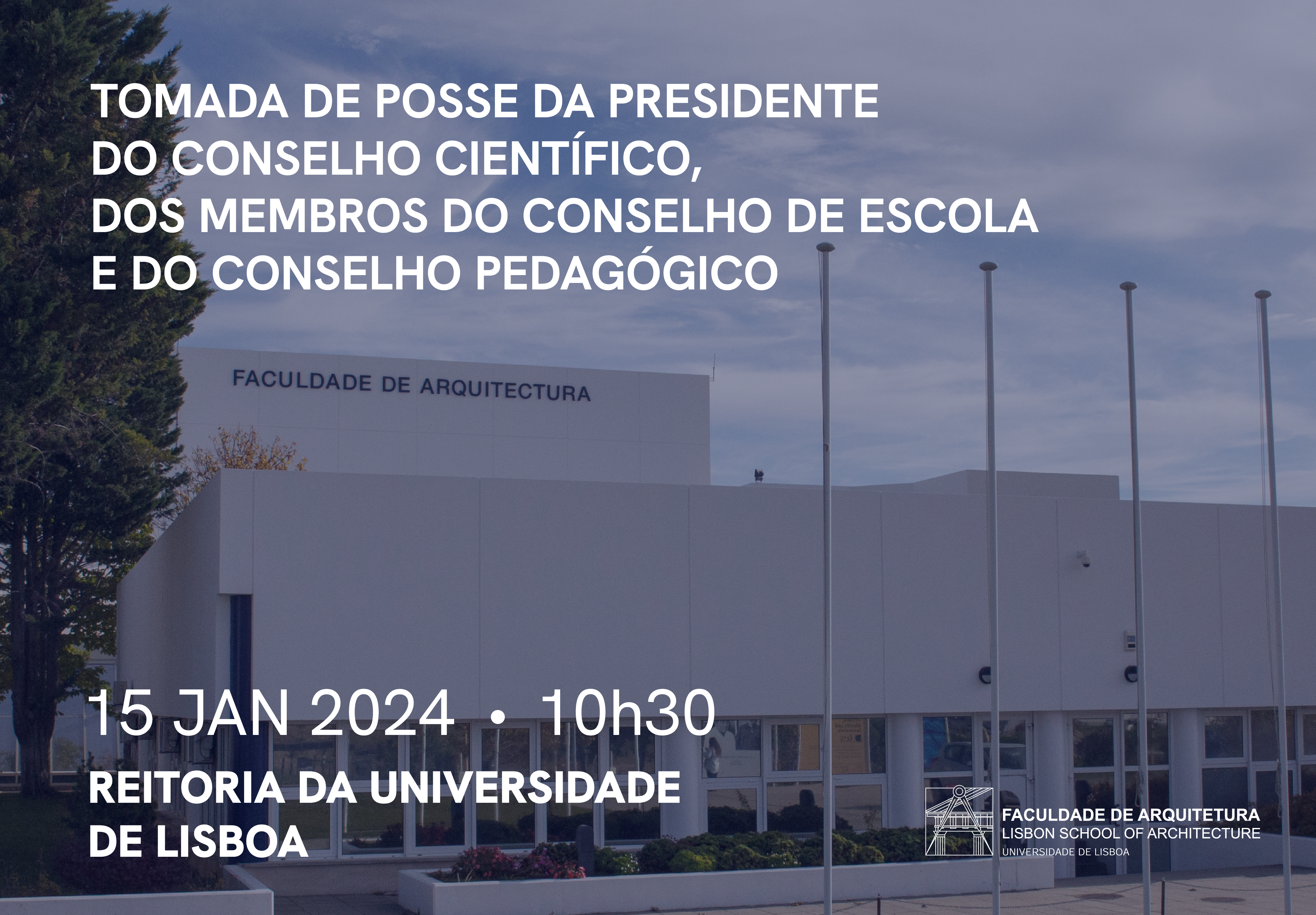 Tomada de posse da Presidente do Conselho Científico, dos Membros do Conselho de Escola e do Conselho Pedagógico, 15 de janeiro, 10h30 Reitoria da Universidade de Lisboa