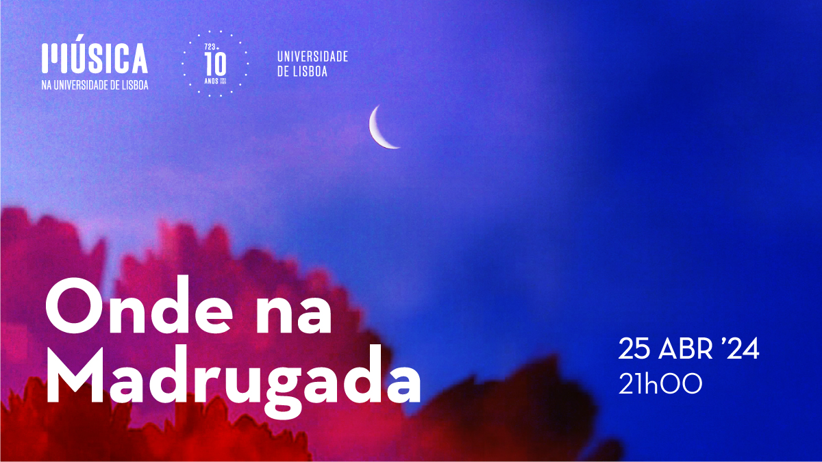 CONCERTO “ONDE NA MADRUGADA” | CORO INFANTO-JUVENIL, CORO DE CÂMARA E CORO DA ULISBOA 