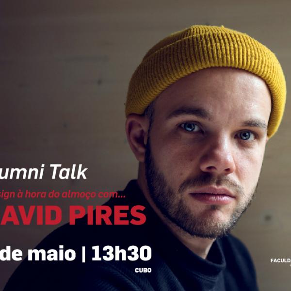 15_Alumni Talk - Design à hora do almoço com... David Pires. Cubo, 3 de Maio, 13h30