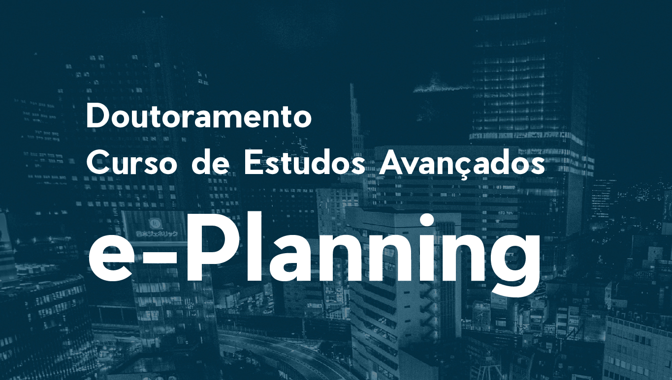 Novo doutoramento e curso de estudos avançados em e-Planning: candidaturas abertas