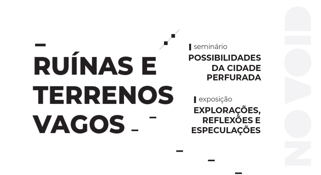 Grupo NoVOID organiza seminário “Possibilidades da Cidade Perfurada” e exposição “Explorações, reflexões e especulações