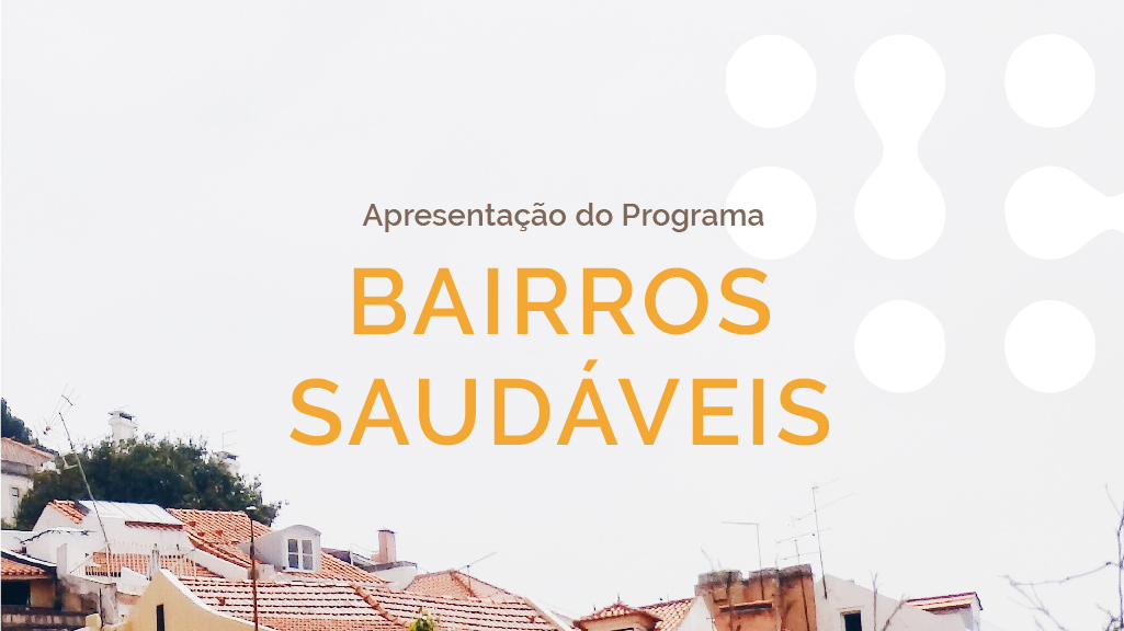 Apresentação do Programa Bairros Saudáveis por Tiago Mota Saraiva e Moderação de Maria Manuela Mendes