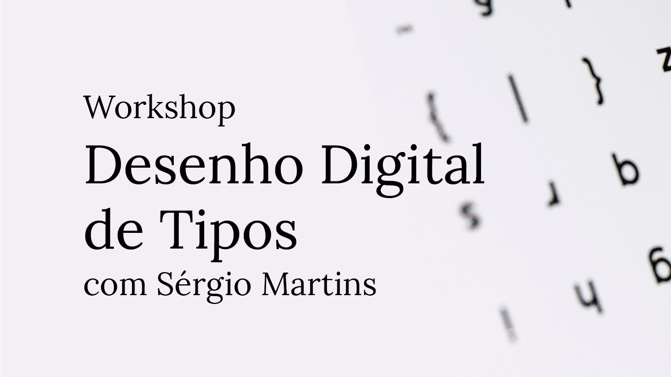 Nova Data de Inscrição: Workshop Desenho Digital de Tipos Avançado - de 11 de março a 13 de maio na FA.ULisboa