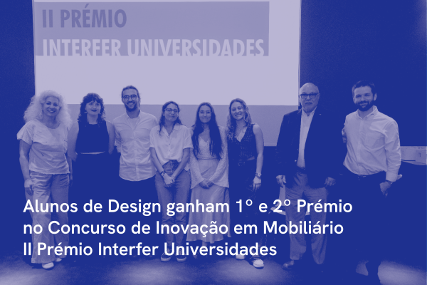 Alunos de Design ganham 1º e 2º Prémio no Concurso de Inovação em Mobiliário, II Prémio Interfer Universidades