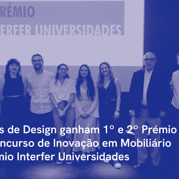 Alunos de Design ganham 1º e 2º Prémio no Concurso de Inovação em Mobiliário, II Prémio Interfer Universidades