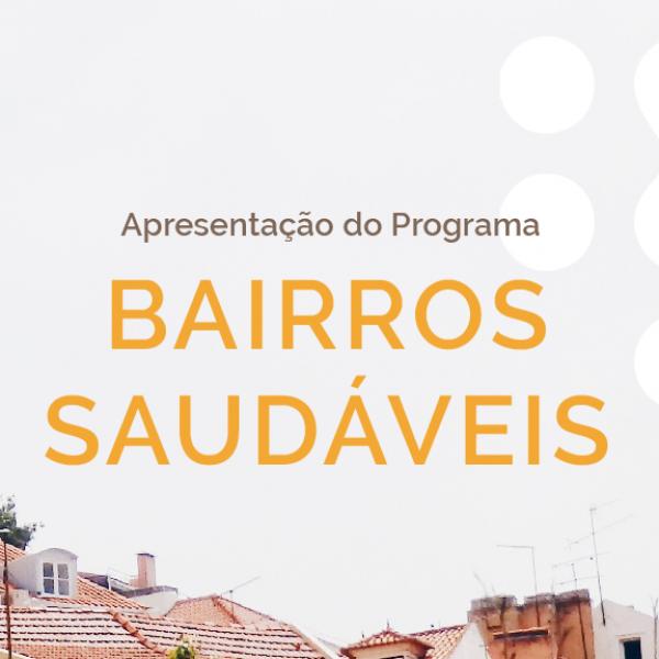Apresentação do Programa Bairros Saudáveis por Tiago Mota Saraiva e Moderação de Maria Manuela Mendes