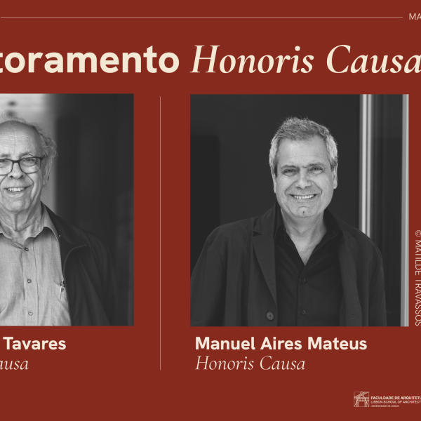 Atribuição de grau de Doutor Honoris Causa aos Professores Domingos Tavares e Manuel Aires Mateus, Dia 20 de junho, 11h00