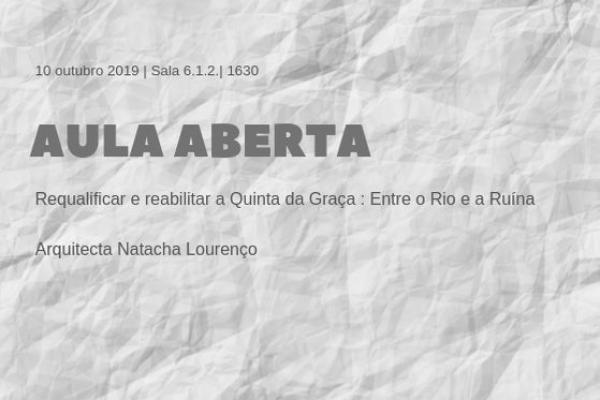 Aula Aberta: REQUALIFICAR E REABILITAR A QUINTA DA GRAÇA: ENTRE O RIO E A RUÍNA por Natacha Lourenço 