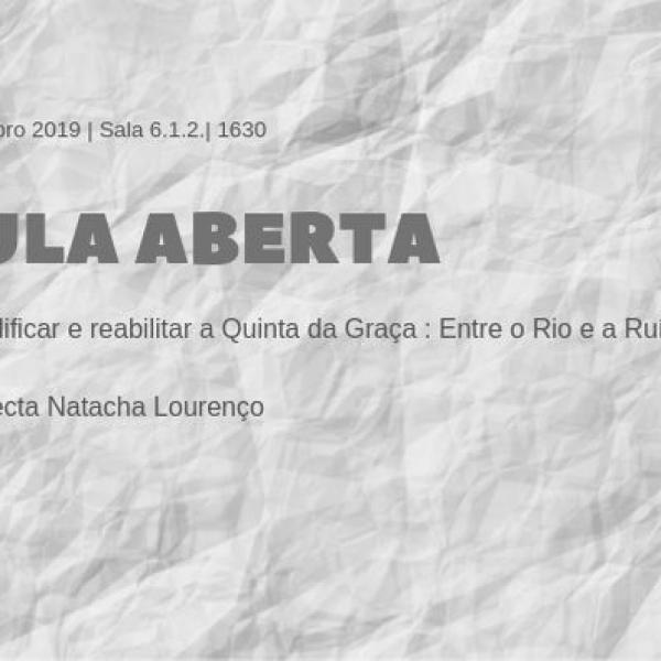 Aula Aberta: REQUALIFICAR E REABILITAR A QUINTA DA GRAÇA: ENTRE O RIO E A RUÍNA por Natacha Lourenço 