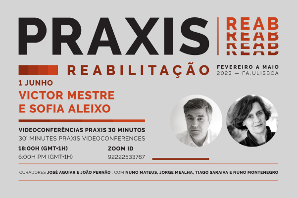 Ciclo de Conferências Praxis REAB com Victor Mestre e Sofia Aleixo (VMSA arquitetos), dia 1 de junho às 18h, online