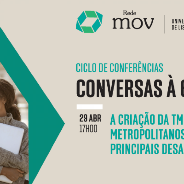 Ciclo de Conferências “Conversas à Sexta”, organiza a conferência “A Criação da TML - Transportes Metropolitanos de Lisboa: Principais Desafios” que tem lugar no dia 29 de abril às 17h00