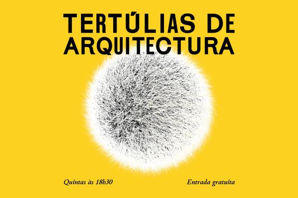 Ciclo de Tertúlias de Arquitetura - Conversas et al., na Trienal de Lisboa