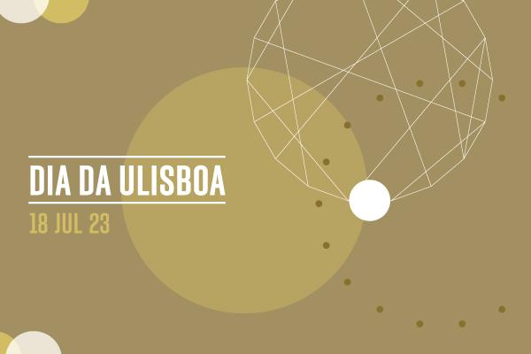 Comemorações do Dia da Universidade de Lisboa, dia 18 de julho, 14h30, Salão Nobre