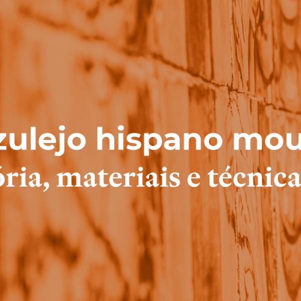 Conferência: “O Azulejo hispano mourisco. História, Materiais e Técnicas” organização Professora Maria João Delgado