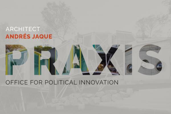 Conferência PRAXIS – Andrés Jaque, do Office for Political Innovation, dia 3 de novembro, 17h00, online