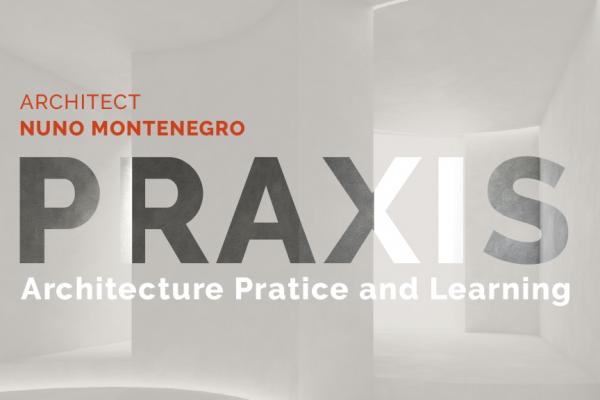 Conferência PRAXIS com Arquiteto Nuno Montenegro