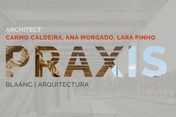 Conferência Praxis com as Arquitetas Carmo Caldeira, Ana Morgado, Lara Pinho, da  BLAANC | ARQUITECTURA , dia 16 de março, pelas 17h30 (online)