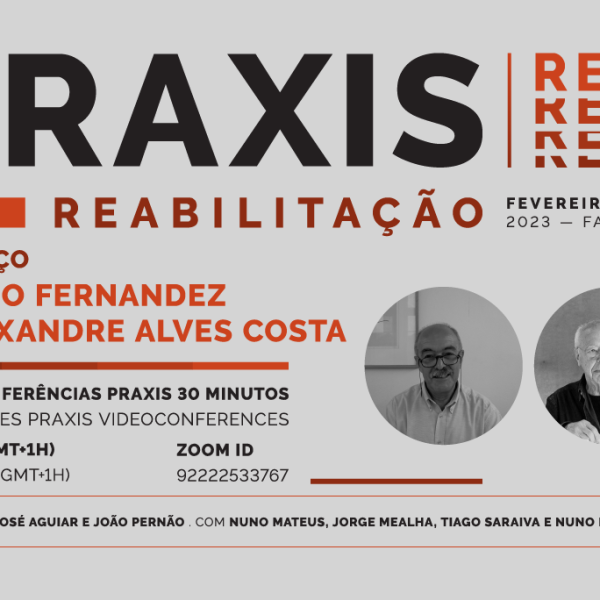 Conferência Praxis REAB com Sérgio Fernandez e Alexandre Alves Costa (Atelier 15) , dia 16 de março, às 18h, online