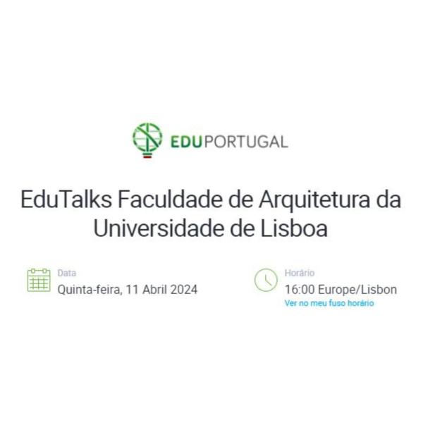 EduTalks Faculdade de Arquitetura da Universidade de Lisboa, dia 11 Abril às 16h00 (Lisboa)