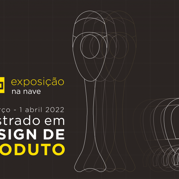 Exposição Mestrado em Design de Produto, de 23 de março a 1 de abril