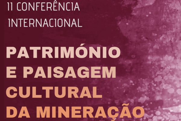 II Conferência Internacional “Património e Paisagem Cultural da Mineração”