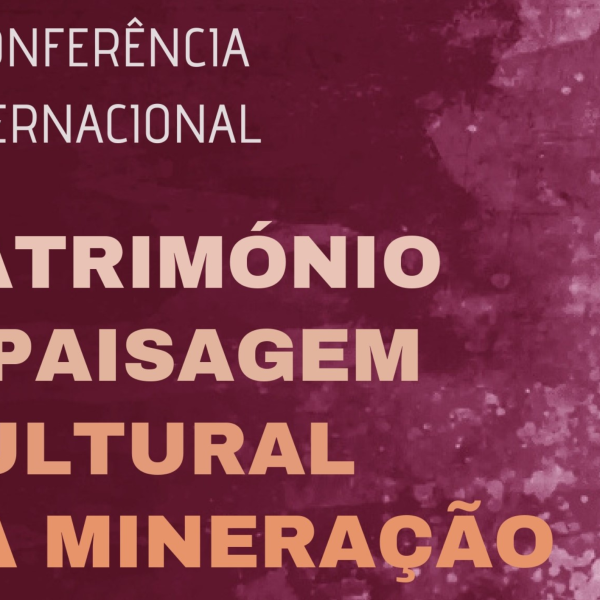 II Conferência Internacional “Património e Paisagem Cultural da Mineração”