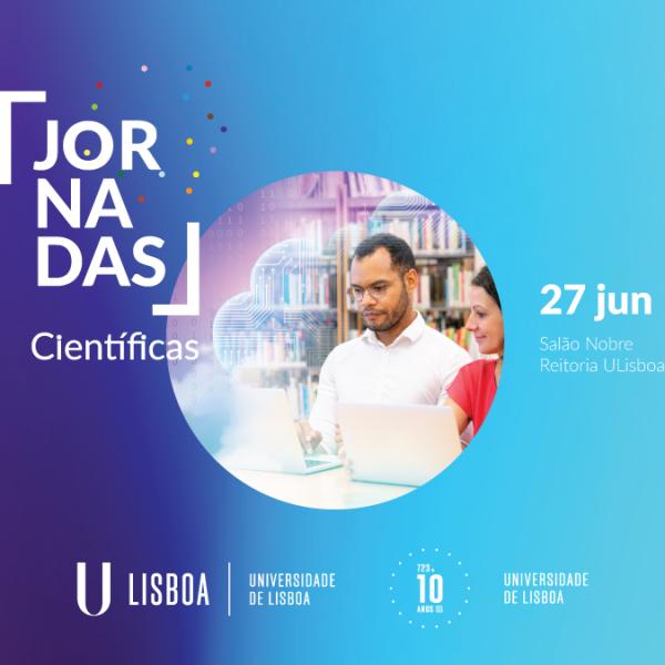 Jornadas Científicas da Universidade de Lisboa 2023, 27 de junho às 09h00 na Reitoria da ULisboa