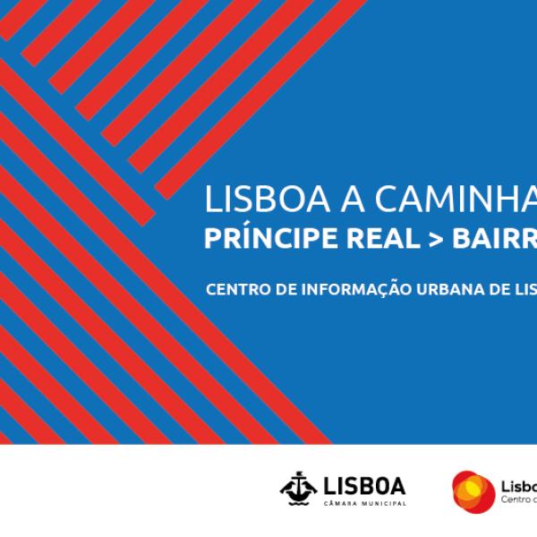 Lisboa a Caminhar, Príncipe Real – Bairro Alto, dia 31 de outubro pelas 10h00, no CIUL