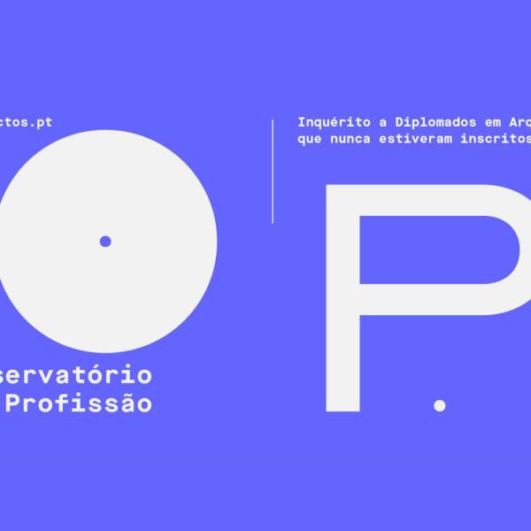 Observatório da Profissão // Inquérito da Ordem dos Arquitectos é dirigido aos diplomados em Arquitetura não inscritos na OA