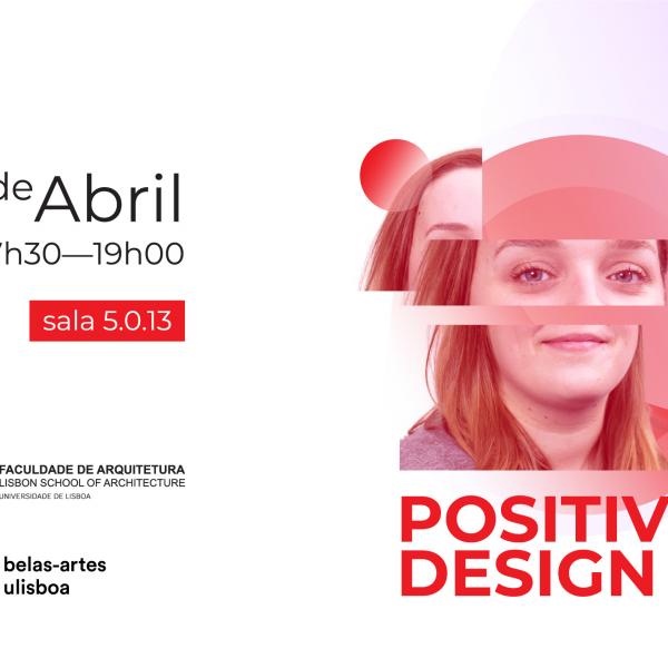 Palestra sobre Positive Design, com Mafalda Casais, dia 4 de abril, 19h, sala 5.0.13