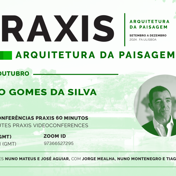 Praxis | Arquitetura da Paisagem, com João Gomes da Silva, dia 17 de outubro às 18h30, online
