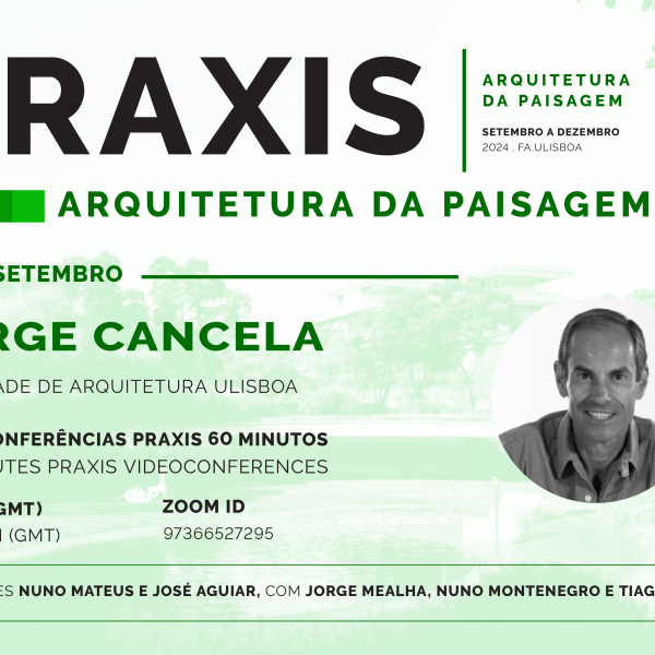 Praxis | Arquitetura da Paisagem, com Jorge Cancela, dia 26 de setembro às 18h30, online