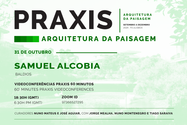 Praxis | Arquitetura da Paisagem, com Samuel Alcobia (BALDIOS), dia 31 de outubro às 18h30, online