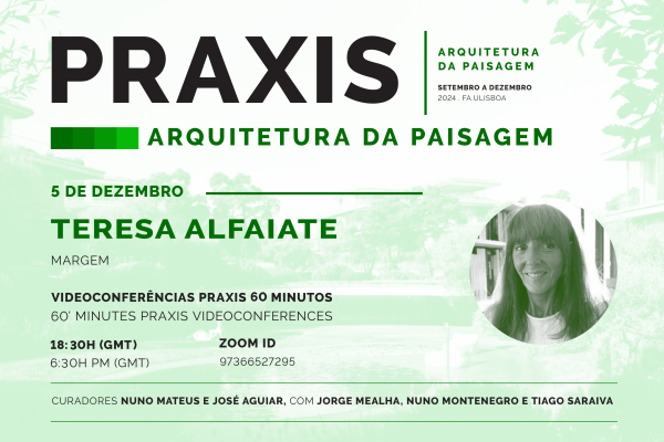 Praxis | Arquitetura da Paisagem com Teresa Alfaiate (MARGEM)