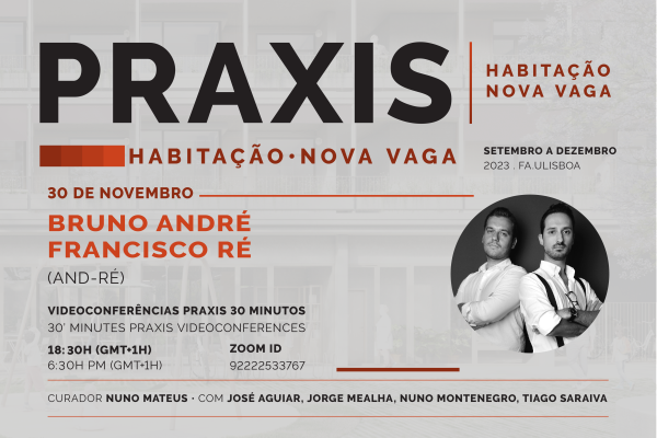 Praxis | Habitação com Bruno André / Francisco Ré (AND-RÉ), dia 30 de novembro, pelas 18h30, online