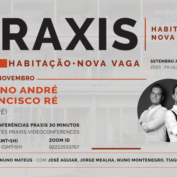 Praxis | Habitação com Bruno André / Francisco Ré (AND-RÉ), dia 30 de novembro, pelas 18h30, online