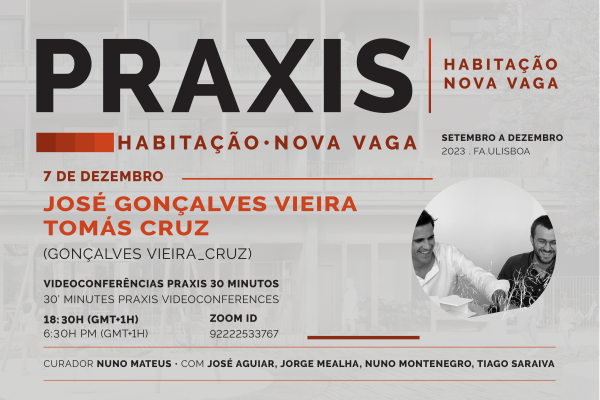 Praxis | Habitação com José Gonçalves Vieira e Tomás Cruz, dia 7 de dezembro, pelas 18h30, online