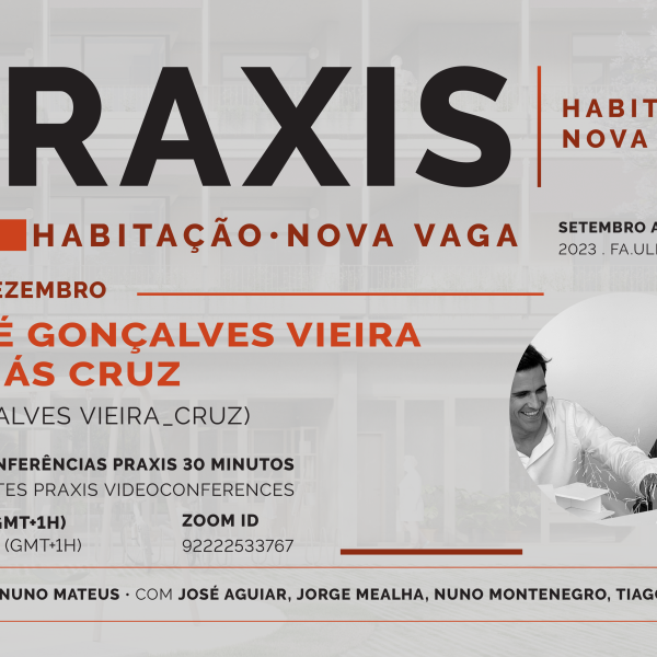 Praxis | Habitação com José Gonçalves Vieira e Tomás Cruz, dia 7 de dezembro, pelas 18h30, online